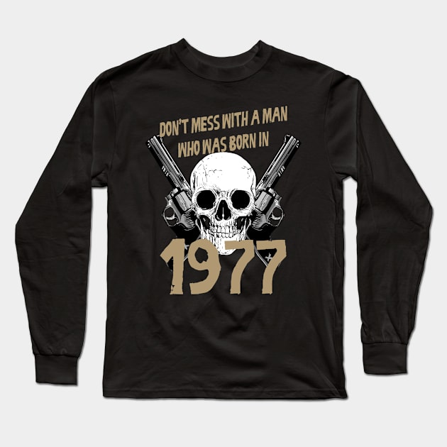 Don't mess with a man born in 1977 birthday gift Long Sleeve T-Shirt by rodmendonca